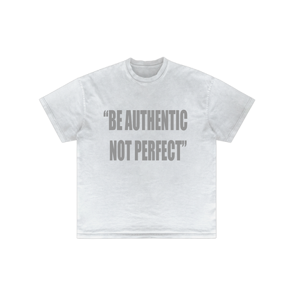 "BE AUTHENTIC NOT PERFECT" Tee